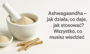 Ashwagandha: Kiedy zażywać dla snu, a kiedy dla energii?
