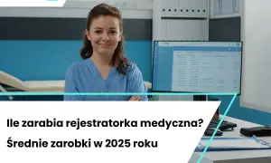 Zarobki rejestratorki medycznej: Ile naprawdę możesz zarobić?