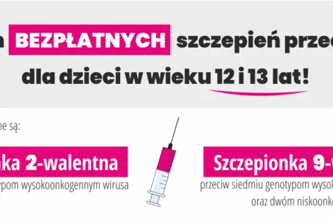 Program bezpłatnych szczepień przeciw HPV dla dzieci w wieku 12 i 13 lat. Dostępne są szczepionki 2- i 9-walentne.