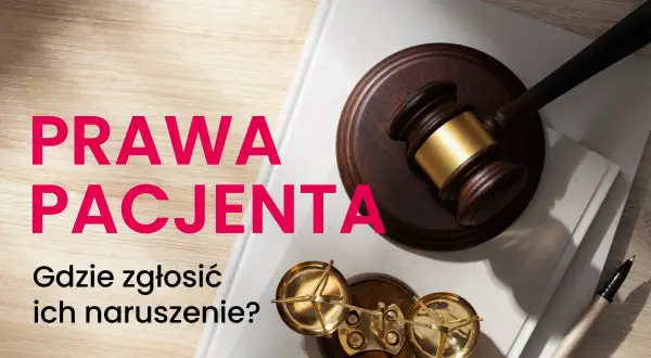 Prawa pacjenta: młotek sędziowski, waga sprawiedliwości i tekst "Gdzie zgłosić ich naruszenie?". Rzecznik praw pacjenta pomoże.