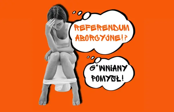 Kobieta siedzi na toalecie, trzymając się za głowę. Dymki nad nią pytają: "Referendum aborcyjne!?" i "Gówniany pomysł!".